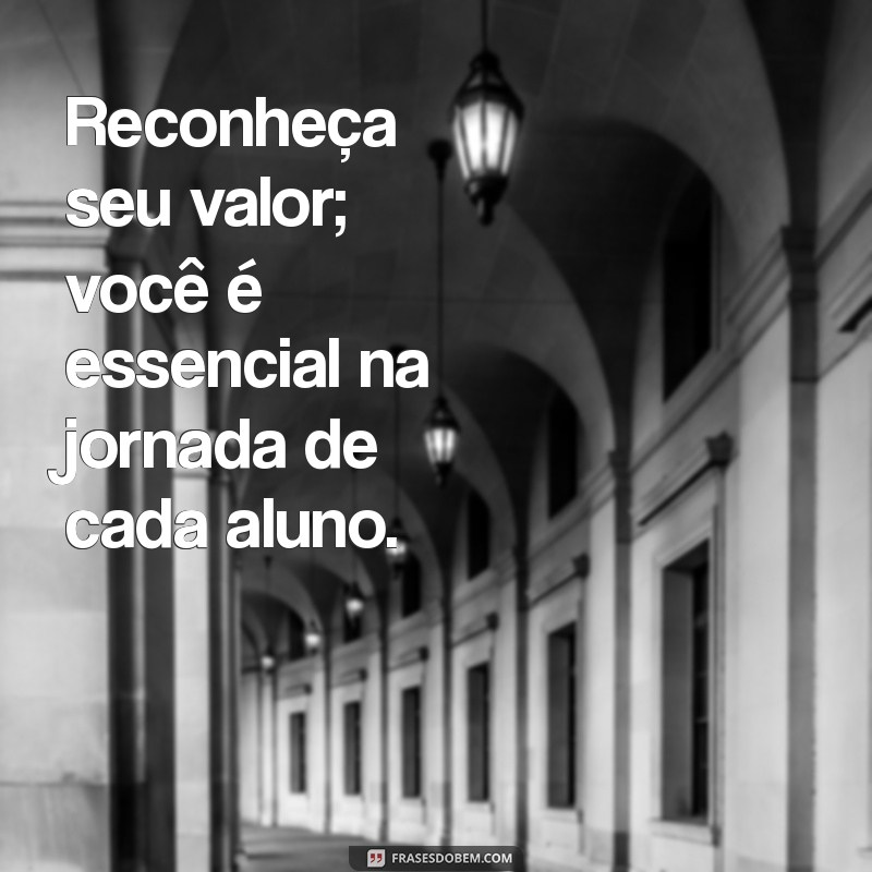 Frases Inspiradoras para Motivar Professores e Valorizar a Educação 