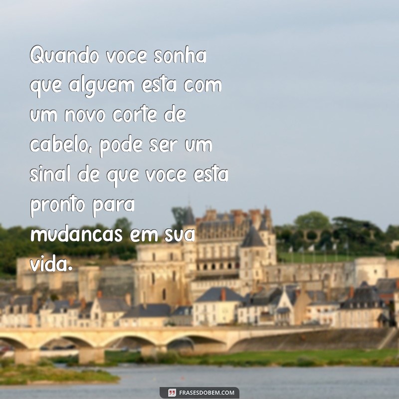 Significado de Sonhar com Corte de Cabelo de Outra Pessoa: Interpretações e Simbolismos 