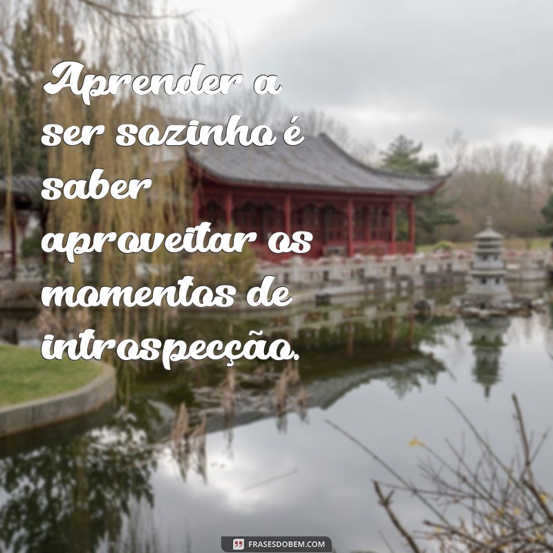 Como Aprender a Aproveitar a Solidão: Dicas para Ser Feliz Sozinho 