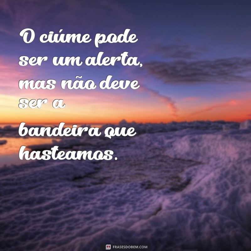 As Melhores Frases de Ciúmes para Expressar Seus Sentimentos 