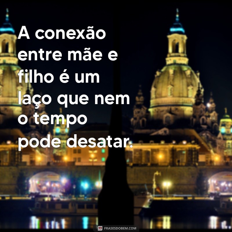 Frases Inspiradoras sobre a Relação Mãe e Filho: Amor, Sabedoria e Conexão 