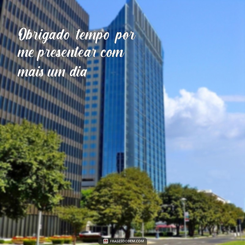 Frases Inspiradoras de Agradecimento: Obrigado por Mais um Dia 