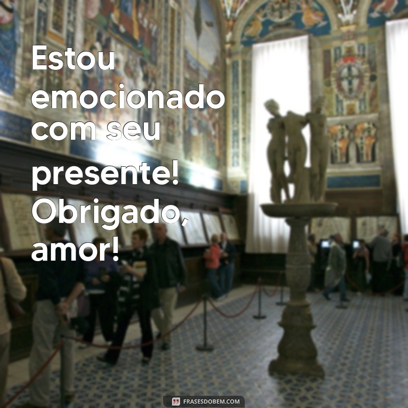 Como Agradecer o Amor pelo Presente: Mensagens e Frases Inspiradoras 