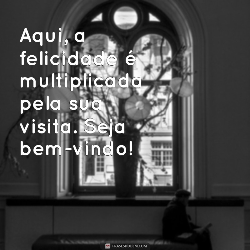 Frases Inspiradoras de Boas-Vindas para Encantar Seus Visitantes 