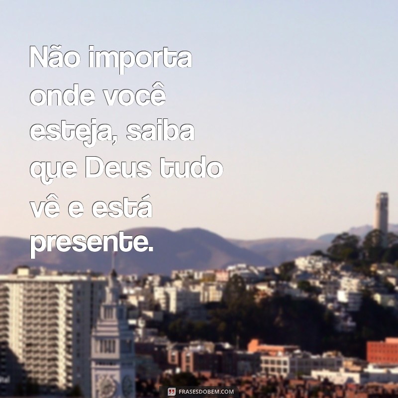 Frases Inspiradoras: Deus Tudo Vê - Reflexões sobre Fé e Esperança 