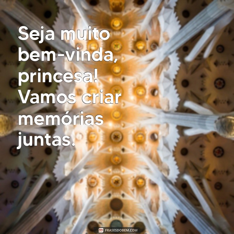 Bem-vinda, Princesa: Mensagens Inspiradoras para Receber com Amor 