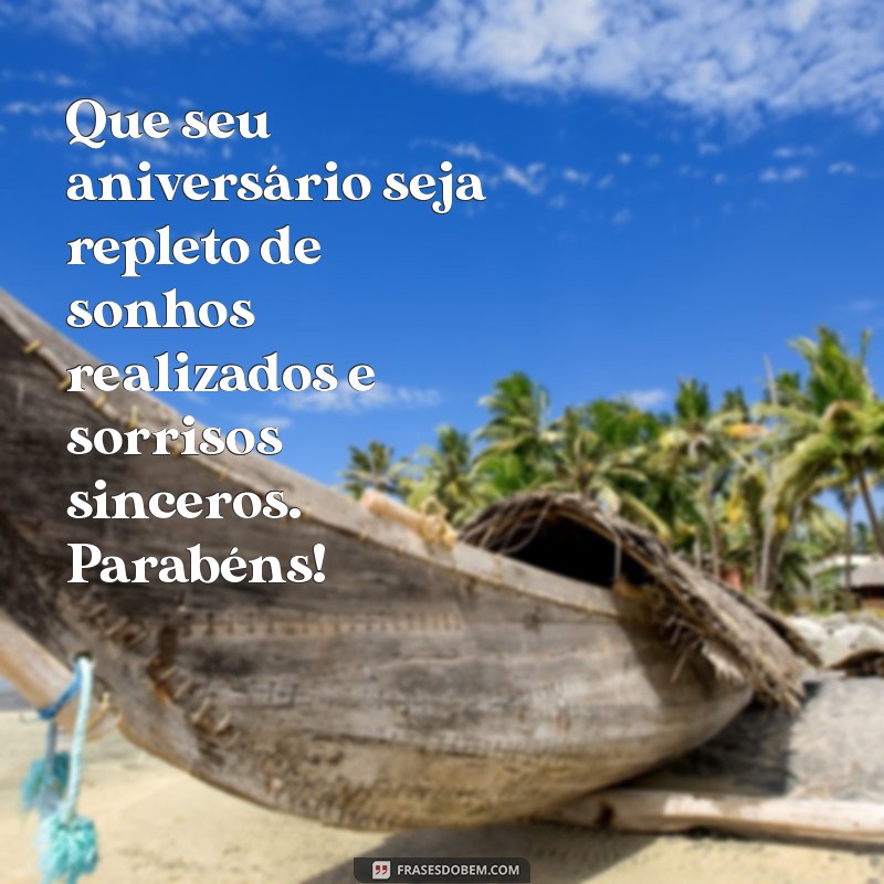 mensagem de aniversário para uma moça Que seu aniversário seja repleto de sonhos realizados e sorrisos sinceros. Parabéns!