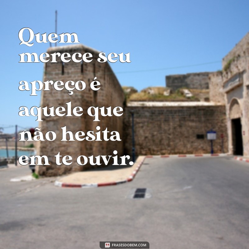 Frases Inspiradoras para Valorizar Quem Merece 