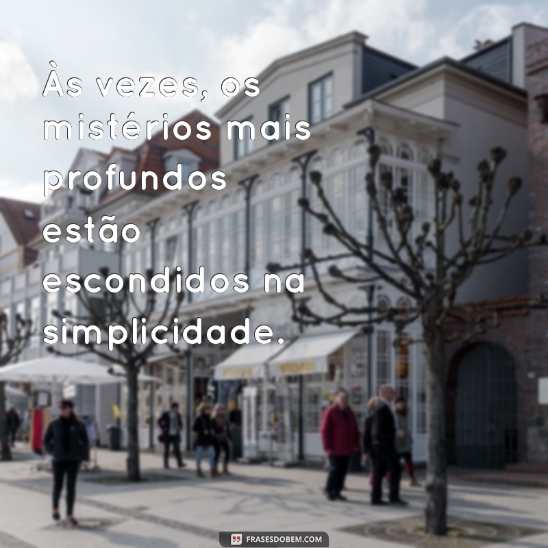 Descubra as Melhores Frases de Mistério para Instigar sua Criatividade 