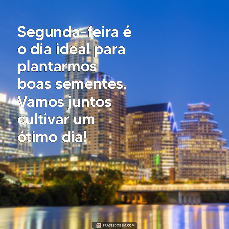 Frases Inspiradoras de Bom Dia para Começar a Semana com Energia na Segunda-feira 