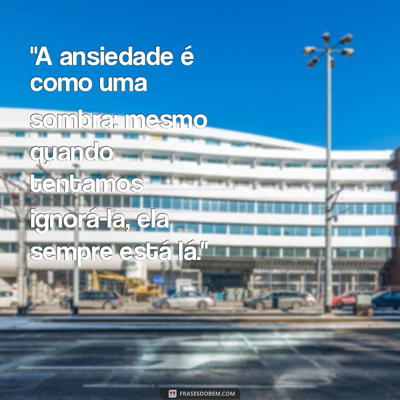 frases sobre ansiedade para status 