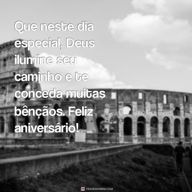 mensagem de feliz aniversário com deus Que neste dia especial, Deus ilumine seu caminho e te conceda muitas bênçãos. Feliz aniversário!