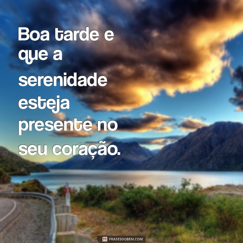 Mensagens de Boa Tarde: Frases Inspiradoras para Compartilhar 