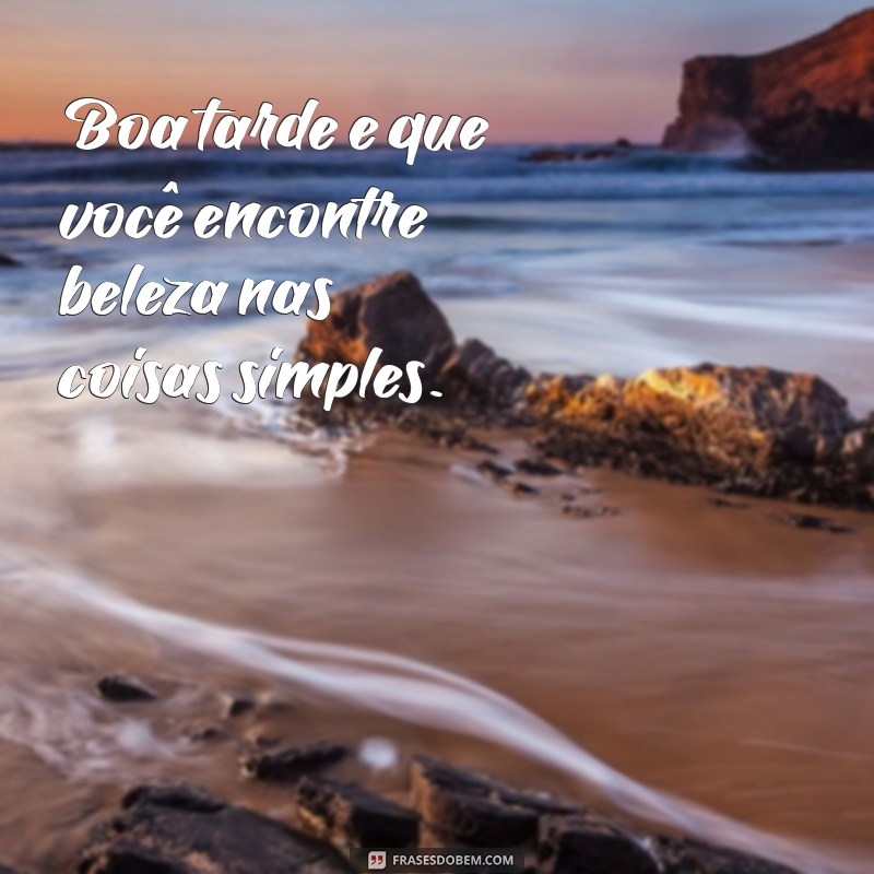 Mensagens de Boa Tarde: Frases Inspiradoras para Compartilhar 