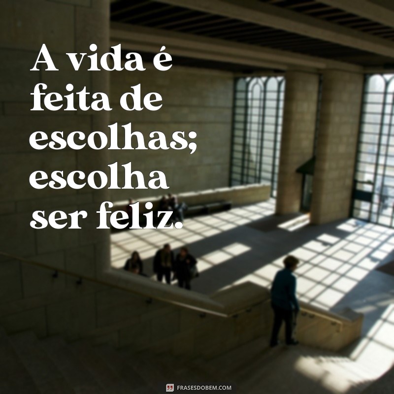 Frases Inspiradoras para Curtir a Vida ao Máximo 