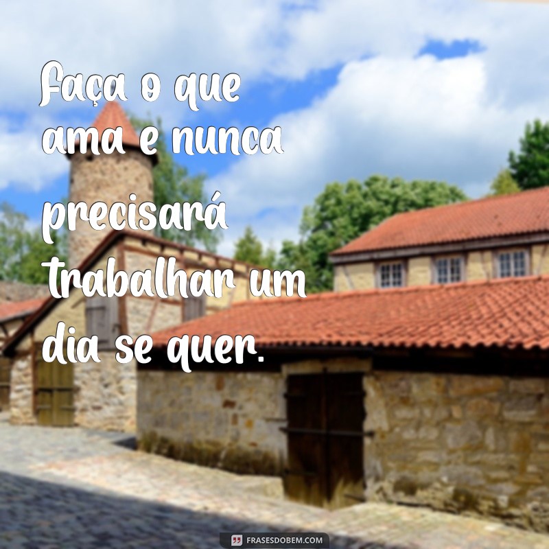 Frases Inspiradoras para Curtir a Vida ao Máximo 