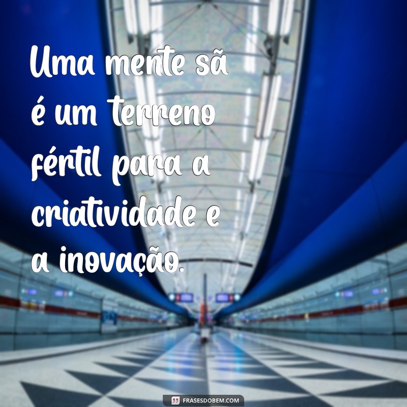 Descubra o Que É Ser uma Pessoa Sã: Dicas para Cultivar a Saúde Mental e Emocional 