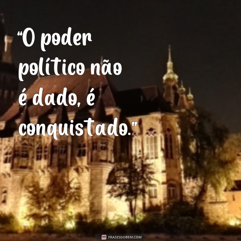 5 frases de maquiavel “O poder político não é dado, é conquistado.”