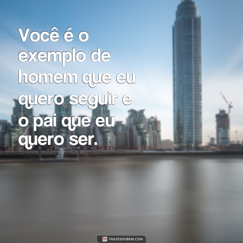 Emocione seu pai com as melhores frases para o Dia dos Pais 