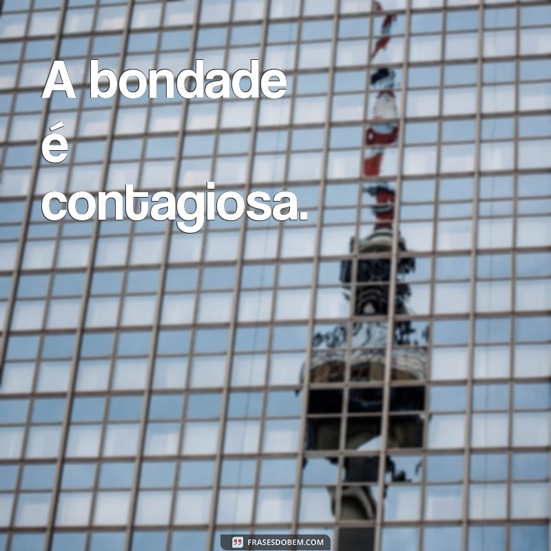 Frases Curtas sobre Gentileza para Inspirar Bondade no Dia a Dia 