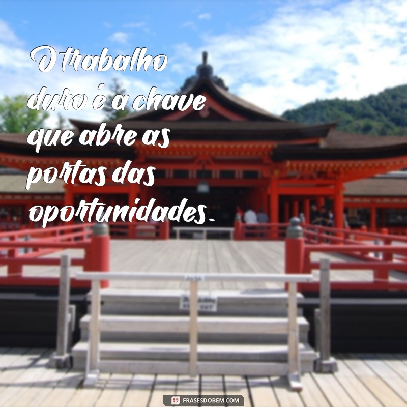 Frases Motivacionais para Inspirar o Trabalho Duro e a Persistência 