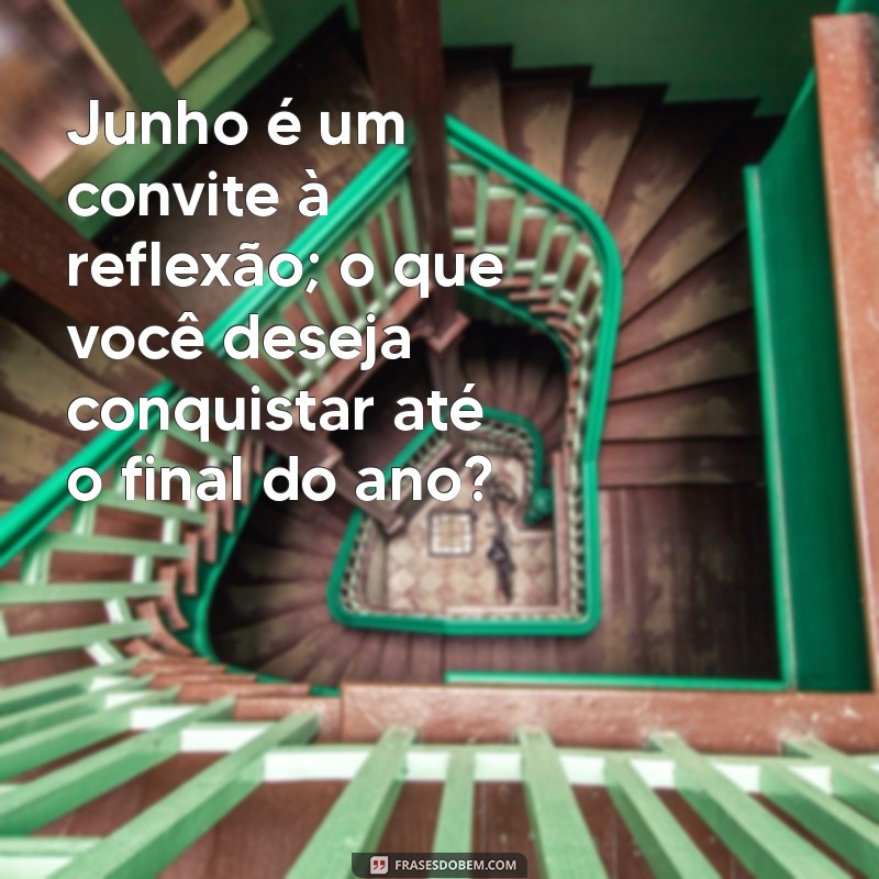 Mensagem Inspiradora de Junho: Reflexões e Novos Começos 