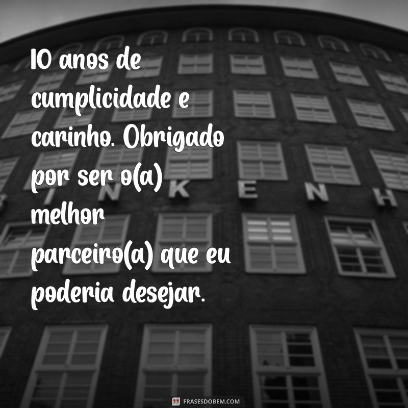 10 Anos de Amor: Mensagens e Frases Para Celebrar Seu Relacionamento 