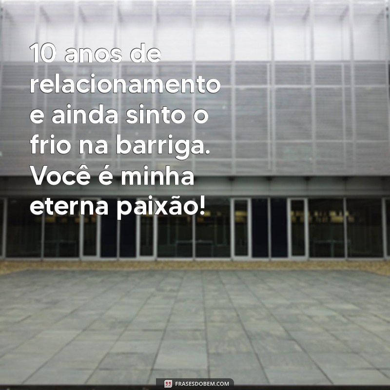 10 Anos de Amor: Mensagens e Frases Para Celebrar Seu Relacionamento 