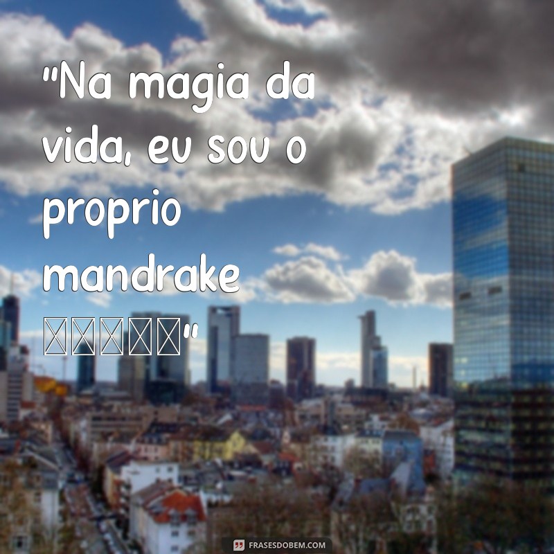 frases para foto de mandrake 