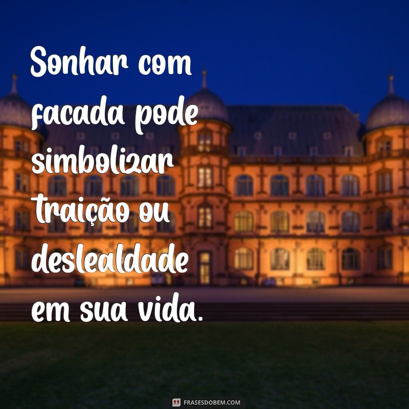 sonhar com facada o que significa Sonhar com facada pode simbolizar traição ou deslealdade em sua vida.