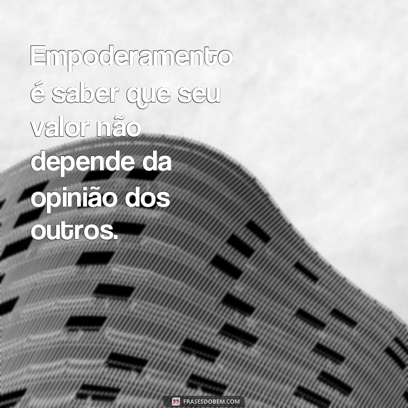 Empoderamento em poucas palavras: inspire-se com essas frases curtas 