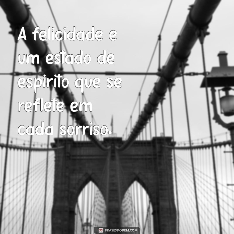 felicidade pessoa A felicidade é um estado de espírito que se reflete em cada sorriso.