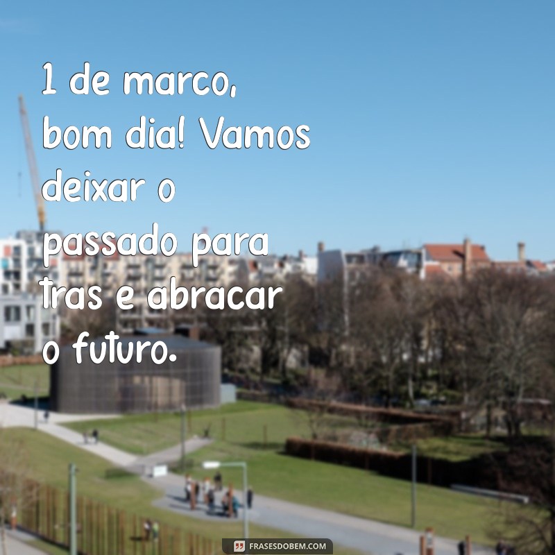 Bom Dia! Inspire-se com Frases Motivacionais para 1 de Março 