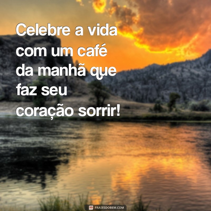 24 Frases Inspiradoras para Começar o Dia com um Café da Manhã Saudável 