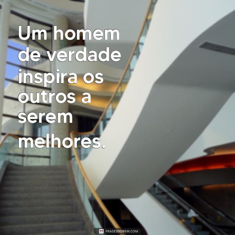 Frases Inspiradoras de Homens de Verdade: Sabedoria e Coragem em Palavras 