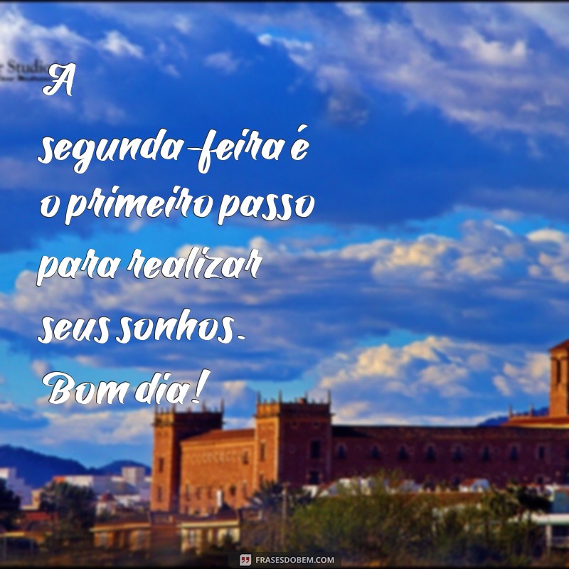 Mensagem de Bom Dia para Começar Sua Segunda-Feira com Energia Positiva 