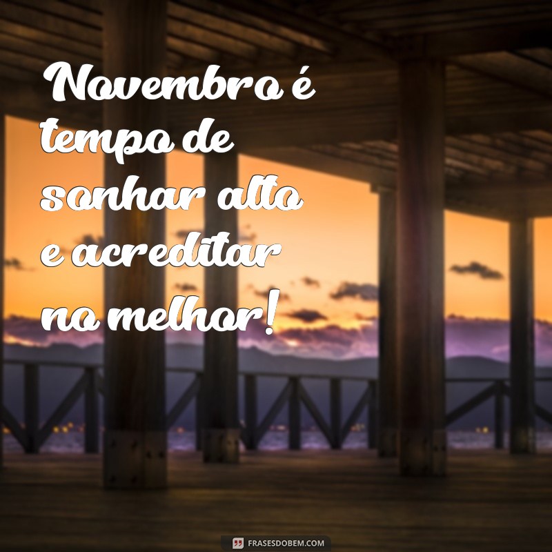 Frases Inspiradoras para Receber Novembro de 2023 com Positividade 