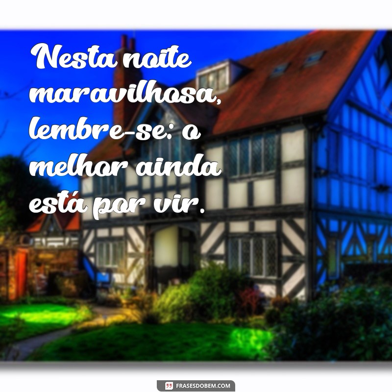 Encante-se com Mensagens Inspiradoras para Uma Noite Maravilhosa 