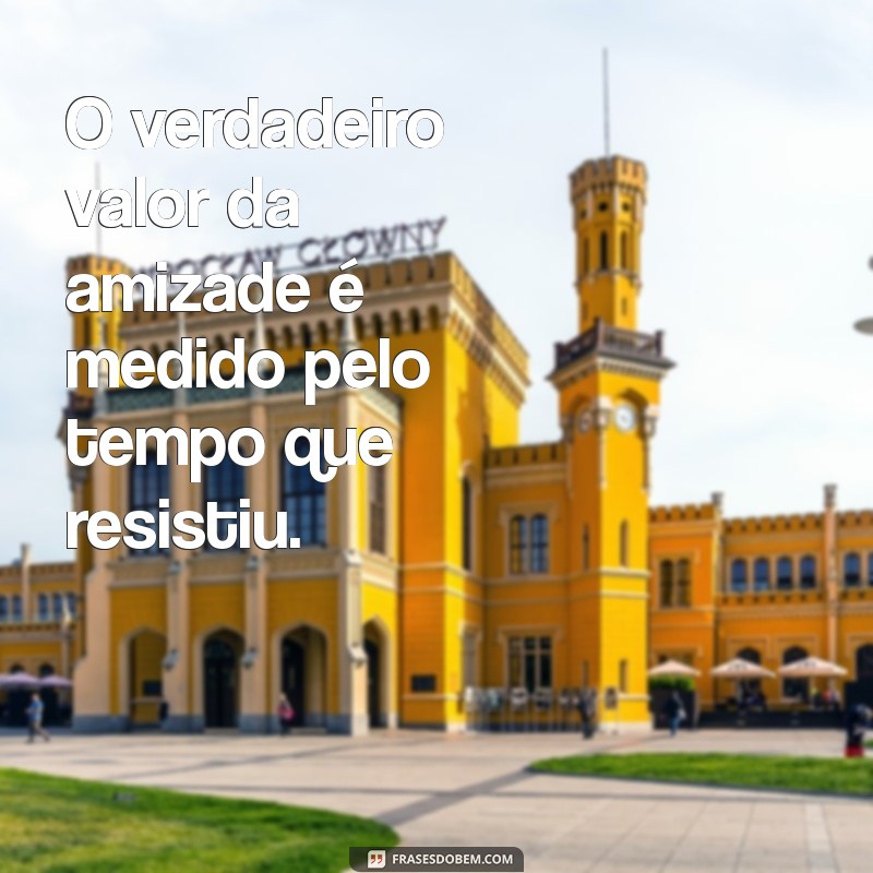 Frases Inspiradoras para Celebrar Amizades Antigas e Eternas 