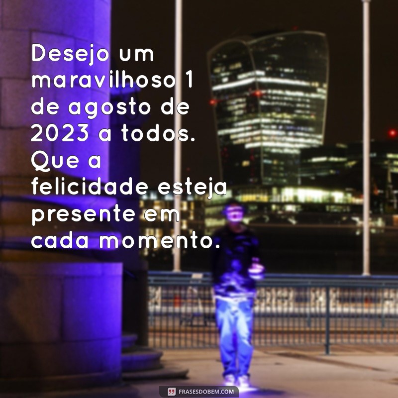 Frases Inspiradoras para um Bom Dia: 1 de Agosto de 2023 