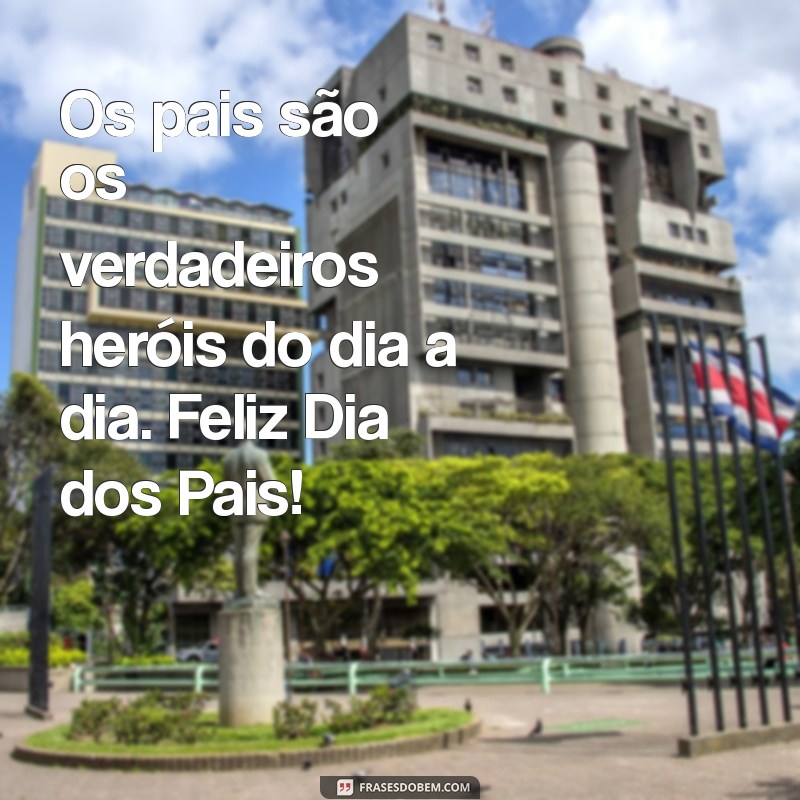 Frases Inspiradoras para Celebrar o Dia dos Pais na Sua Empresa 