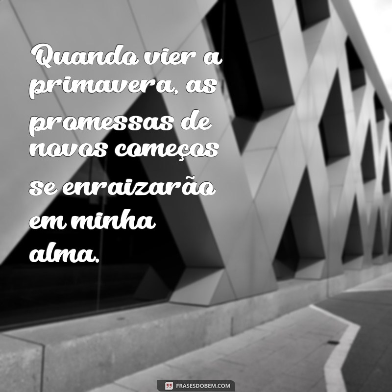 Quando Virá a Primavera: Descubra as Belezas e Significados da Estação 