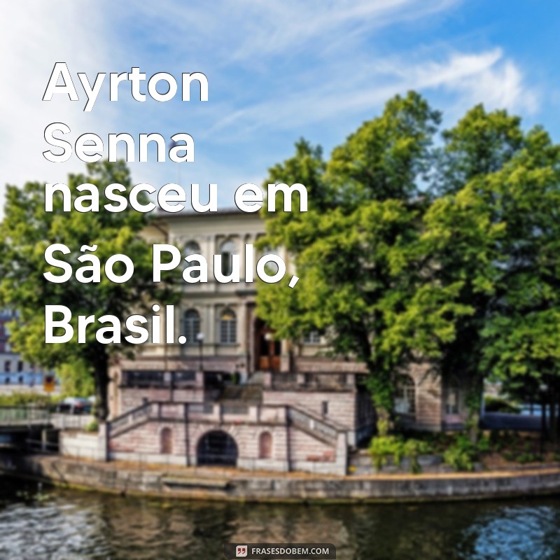 ayrton senna nasceu onde Ayrton Senna nasceu em São Paulo, Brasil.