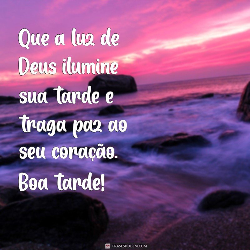 mensagem de boa tarde falando de deus Que a luz de Deus ilumine sua tarde e traga paz ao seu coração. Boa tarde!