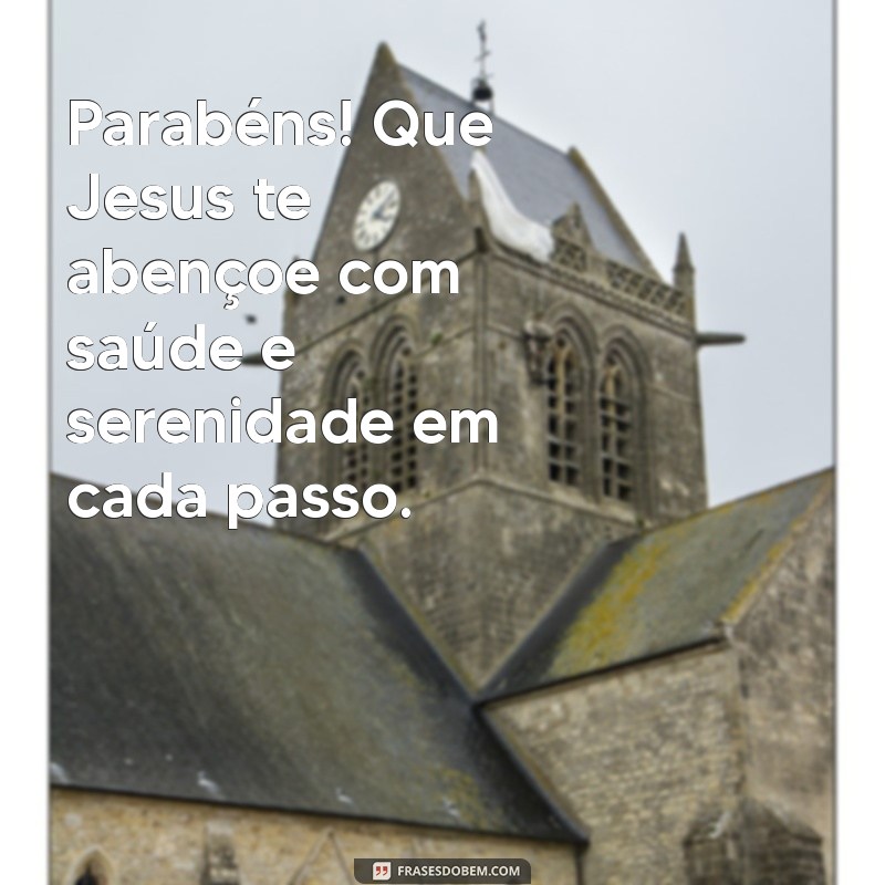 Frases Inspiradoras de Parabéns: Que Jesus Te Abençoe em Seu Dia Especial 