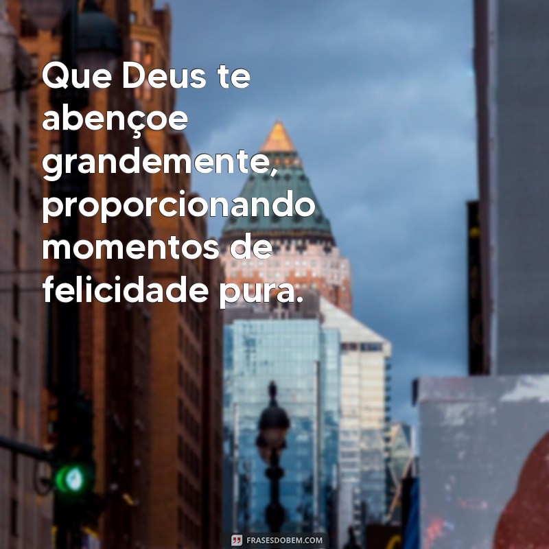 Que Deus Te Abençoe Grandemente: Mensagens de Fé e Esperança 