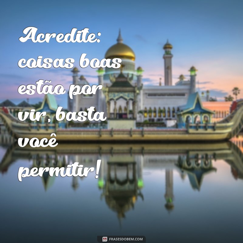 Frases de Bom Dia para Espalhar Otimismo e Alegria 