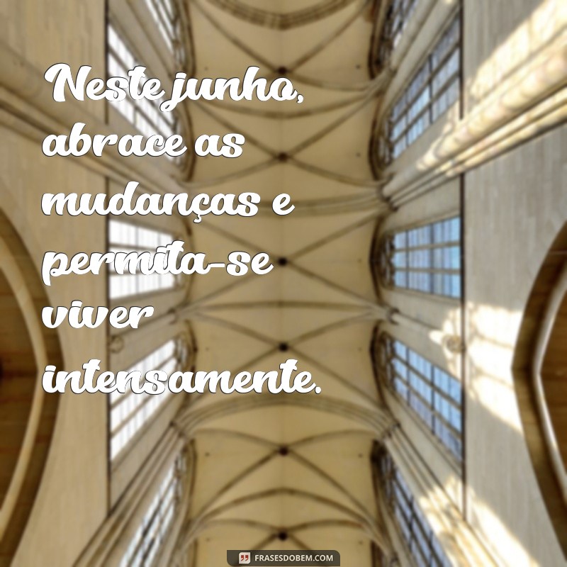 Frases Inspiradoras para Celebrar o Mês de Junho 