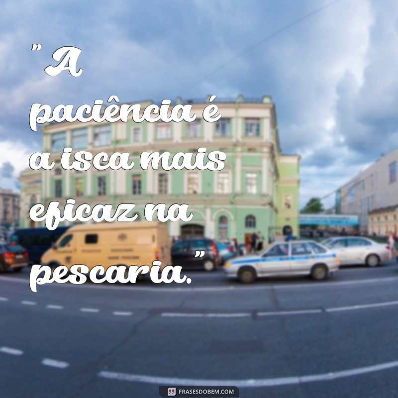 frases para pescaria 