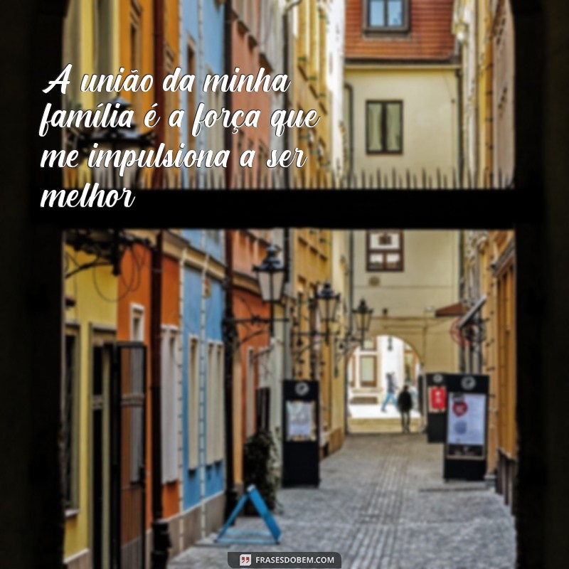 Frases Inspiradoras para Celebrar o Amor pela Família 